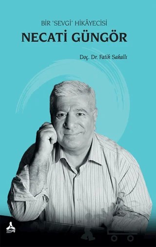Necati Güngör - Bir Sevgi Hikayecisi – Fatih Sakallı – Sonçağ Yayınları kitap kapağı