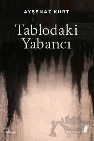 Tablodaki Yabancı – Ayşenaz Kurt – DKY (Dağhan Külegeç) Yayınevi kitap kapağı
