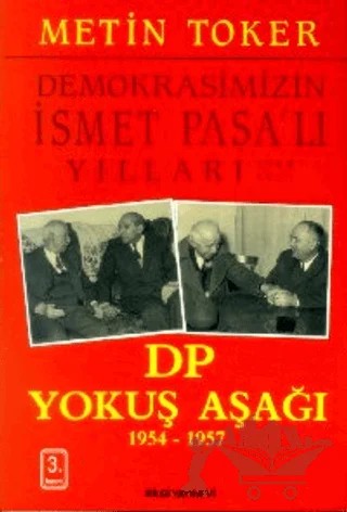 Demokrasimizin İsmet Paşalı Yılları 1944-1973 Cilt: 3 DP Yokuş Aşağı 1954-1957 – Metin Toker – Bilgi Yayınevi kitap kapağı