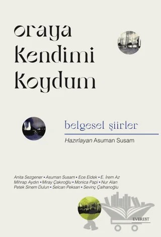 Oraya Kendimi Koydum – Kolektif – Everest Yayınları kitap kapağı