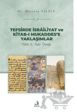 Tefsirde İsrailiyat ve Kitab-ı Mukaddes’e Yaklaşımlar – Mustafa Yıldız – Fecr Yayınları kitap kapağı