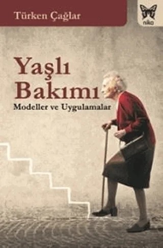 Yaşlı Bakımı – Türken Çağlar – Nika Yayınevi kitap kapağı