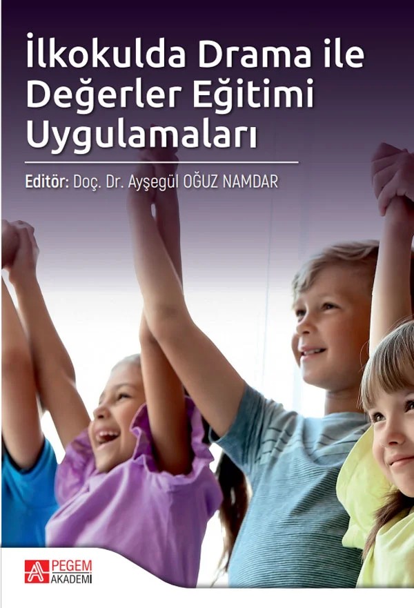 İlkokulda Drama ile Değerler Eğitimi Uygulamaları – Ayşegül Oğuz Namdar, Aslıhan Alyıldız Uğurlu, Bahadır Namdar, Betül Yaylı, ‪Caner Özdemir – Pegem Akademi Yayıncılık kitap kapağı