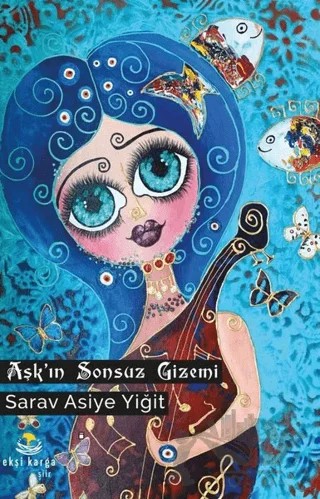 Aşk’ın Sonsuz Gizemi – Sarav Asiye Yiğit – Ekşi Karga Yayınları kitap kapağı