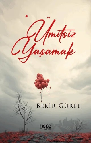 Ümitsiz Yaşamak – Bekir Gürel – Gece Kitaplığı kitap kapağı