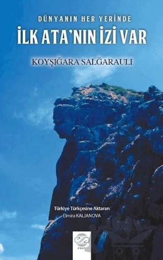 Dünyanın Her Yerinde İlk Ata'nın İzi Var – Koyşığara Salğaraulı – Post Yayınevi kitap kapağı
