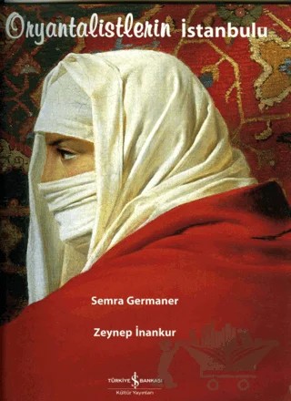 Oryantalistlerin İstanbulu – Zeynep İnankur – İş Bankası Kültür Yayınları kitap kapağı
