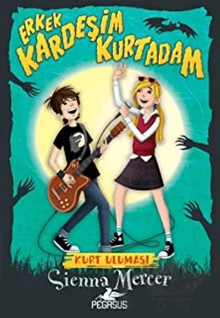 Erkek Kardeşim Kurtadam 1: Kurt Uluması – Sienna Mercer – Pegasus Çocuk Yayınları kitap kapağı