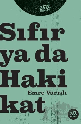 Sıfır ya da Hakikat – Emre Varışlı – 160. Kilometre Yayınevi kitap kapağı