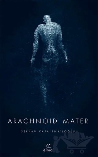 Arachnoid Mater 2. Kitap – Serkan Karaismailoğlu – ELMA Yayınevi kitap kapağı