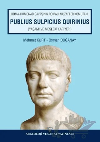 Roma Homonad Savaşının Romalı Muzaffer Komutanı Publius Sulpicius Quirinius – Mehmet Kurt, Osman Doğanay – Arkeoloji ve Sanat Yayınları kitap kapağı