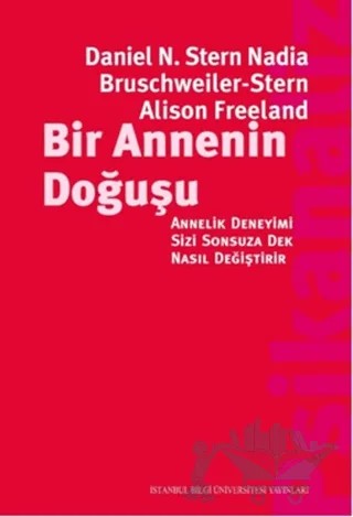 Bir Annenin Doğuşu – Alison Freeland, Daniel N. Stern, Nadia Bruschweiler - Stern – İstanbul Bilgi Üniversitesi Yayınları kitap kapağı