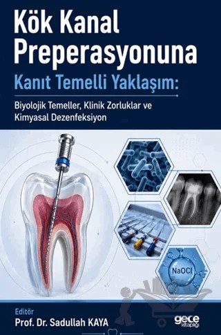 Kök Kanal Preperasyonuna Kanıt Temelli Yaklaşım: Biyolojik Temeller, Klinik Zorluklar ve Kimyasal Dezenfeksiyon – Adem Öztürk, Enver Faydalı, Serkan Uçmak, Batuhan Kökci – Gece Kitaplığı kitap kapağı