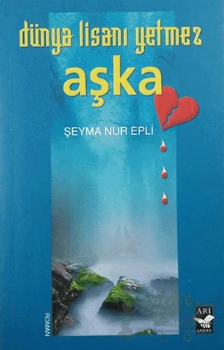 Dünya Lisanı Yetmez Aşka – Şeyma Nur Epli – Arı Sanat Yayınevi kitap kapağı
