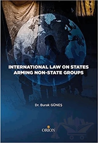 International Law On States Armıng Non - State Groups – Burak Güneş – Orion Kitabevi kitap kapağı