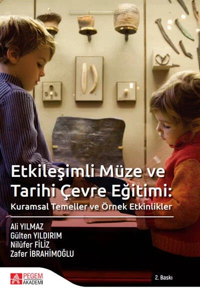 Etkileşimli Müze ve Tarihi Çevre Eğitimi: Kuramsal Temeller ve Örnek Etkinlikler – Ali Yılmaz, Gülten Yıldırım, Zafer İbrahimoğlu – Pegem Akademi Yayıncılık kitap kapağı