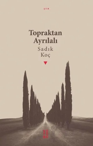 Topraktan Ayrılalı – Sadık Koç – Ketebe Yayınları kitap kapağı