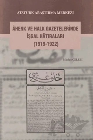 Ahenk ve Halk Gazetelerinde İşgal Hatıraları (1919-1922) – Mevlüt Çelebi – Atatürk Araştırma Merkezi kitap kapağı