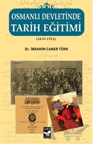 Osmanlı Devletinde Tarih Eğitimi (1839 - 1922) – İbrahim Caner Türk – Arı Sanat Yayınevi kitap kapağı