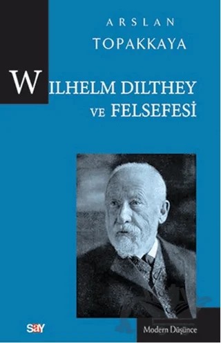 Wilhelm Dilthey ve Felsefesi – Arslan Topakkaya – Say Yayınları kitap kapağı