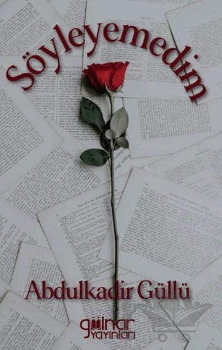 Söyleyemedim – Abdülkadir Güllü – Gülnar Yayınları kitap kapağı