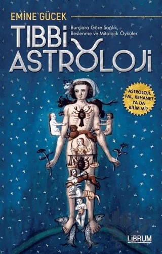 Tıbbi Astroloji - Burçlara Göre Sağlık Beslenme ve Mitolojik Öyküler – Emine Gücek – Librum Kitap kitap kapağı