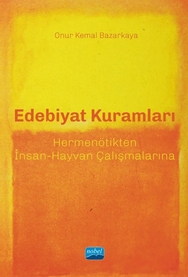 EDEBİYAT KURAMLARI - Hermenötikten İnsan-Hayvan Çalışmalarına – Onur Kemal Bazarkaya – Nobel Akademik Yayıncılık kitap kapağı