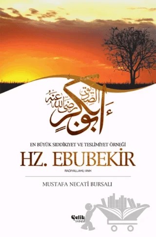 En Büyük Sıddıkıyet ve Teslimiyet Örneği Hz. Ebubekir – Mustafa Necati Bursalı – Çelik Yayınevi kitap kapağı