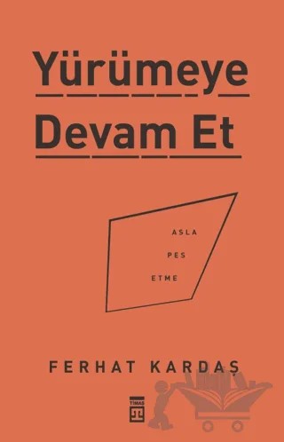 Yürümeye Devam Et - Asla Pes Etme – Ferhat Kardaş – Timaş Yayınları kitap kapağı