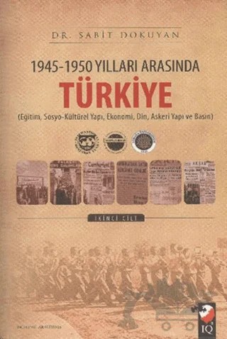 1945 - 1950 Yılları Arasında Türkiye Cilt: 2 – Sabit Dokuyan – IQ Kültür Sanat Yayıncılık kitap kapağı
