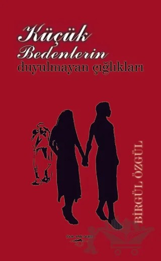 Küçük Bedenlerin Duyulmayan Çığlıkları – Birgül Özgül – Sokak Kitapları Yayınları kitap kapağı