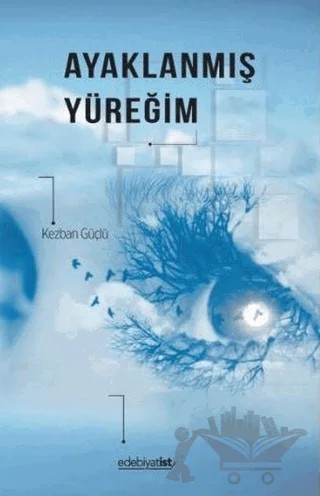 Ayaklanmış Yüreğim – Kezban Güçlü – Edebiyatist kitap kapağı