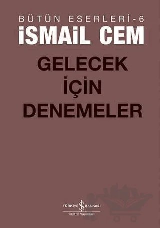 Gelecek İçin Denemeler – İsmail Cem – İş Bankası Kültür Yayınları kitap kapağı