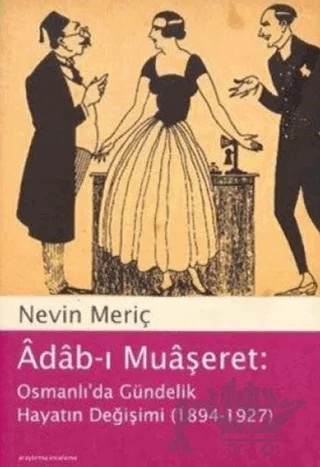 Adab-ı Muaşeret: Osmanlı’da Gündelik Hayatın Değişimi (1894-1927) – Nevin Meriç – Kapı Yayınları kitap kapağı