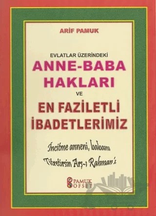 Evlatlar Üzerindeki Anne - Baba Hakları ve En Faziletli İbadetlerimiz (Dua-153) – Arif Pamuk – Pamuk Yayıncılık kitap kapağı