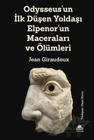 Odysseus'un İlk Düşen Yoldaşı Elpenor'un Maceraları ve Ölümleri – Jean GiraudouX – Telemak Yayınları kitap kapağı