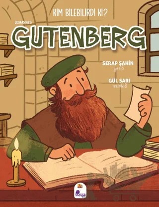 Kim Bilebilirdi ki? - Johannes Gutenberg – Serap Şahin – İndigo Çocuk kitap kapağı
