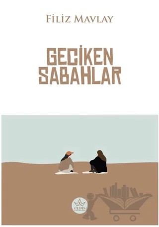 Geciken Sabahlar – Filiz Mavlay – Elpis Yayınları kitap kapağı