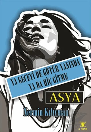 Ya Geceyi de Götür Yanında Ya da Hiç Gitme - Asya – Nermin Kılıçman – 3 Adam Yayınları kitap kapağı