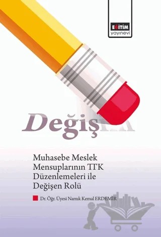 Muhasebe Meslek Mensuplarının TTK Düzenlemeleri ile Değişen Rolü – Namık Kemal Erdemir – Eğitim Yayınevi - Bilimsel Eserler kitap kapağı