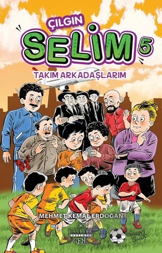 Takım Arkadaşlarım - Çılgın Selim 5 – Mehmet Kemal Erdoğan – Kariyer Yayınları kitap kapağı