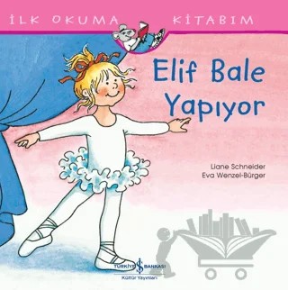 Elif Bale Yapıyor - İlk Okuma Kitabım – Liane Schneider – İş Bankası Kültür Yayınları kitap kapağı