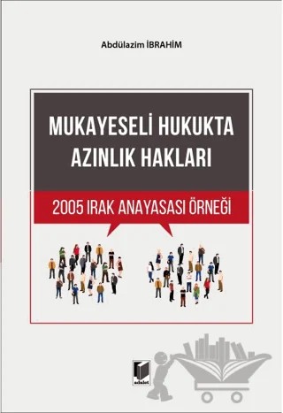 Mukayeseli Hukukta Azınlık Hakları 2005 Irak Anayasası Örneği – Abdülazim İbrahim – Adalet Yayınevi kitap kapağı