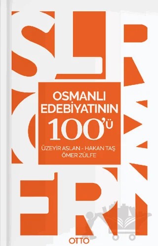 Osmanlı Edebiyatının 100'ü – Hakan Taş, Ömer Zülfe, Üzeyir Aslan – Otto Yayınları kitap kapağı