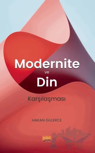Modernite ve Din Karşılaşması – Hakan Gülerce – Nobel Bilimsel Eserler kitap kapağı