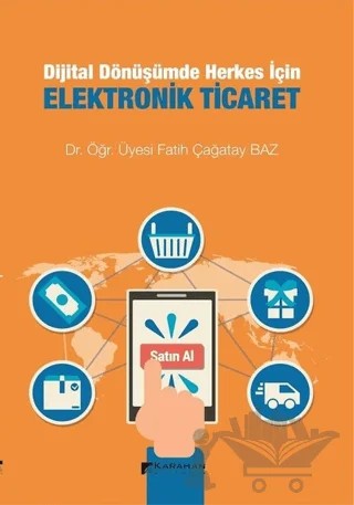Dijital Dönüşümde Herkes İçin Elektronik Ticaret – Fatih Çağatay Baz – Karahan Kitabevi kitap kapağı