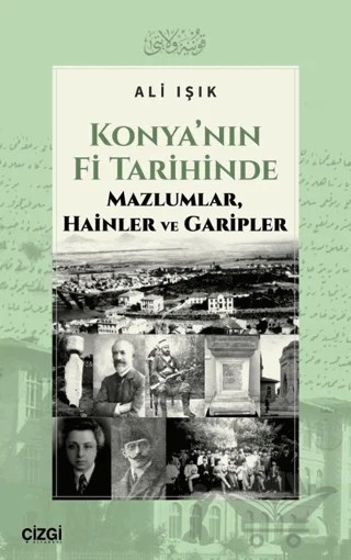 Konya’nın Fi Tarihinde Mazlumlar, Hainler ve Garipler – Ali Işık – Çizgi Kitabevi Yayınları kitap kapağı