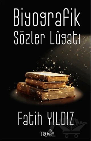 Biyografik Sözler Lugatı – Fatih Yıldız – Truva Yayınları kitap kapağı