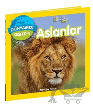 National Geographic Kids Dünyamızı Keşfedin - Aslanlar – Amy Sky Koster – Beta Kids kitap kapağı
