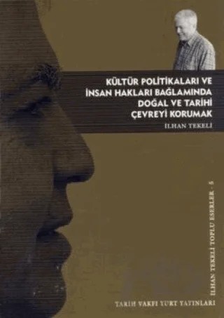 Kültür Politikaları ve İnsan Hakları Bağlamında Doğal ve Tarihi Çevreyi Korumak – İlhan Tekeli – Tarih Vakfı Yurt Yayınları kitap kapağı